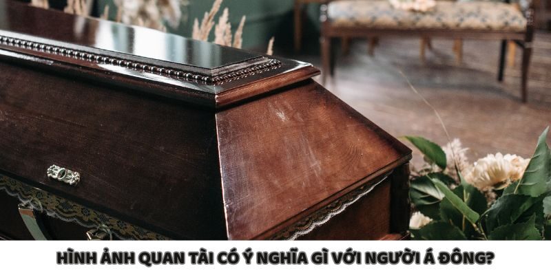 Giải mã giấc mơ thấy quan tài trong văn hóa Á Đông