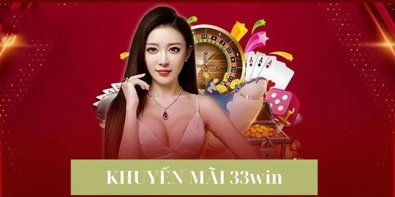 Tổng quan về chương trình khuyến mãi hấp dẫn tại 33win