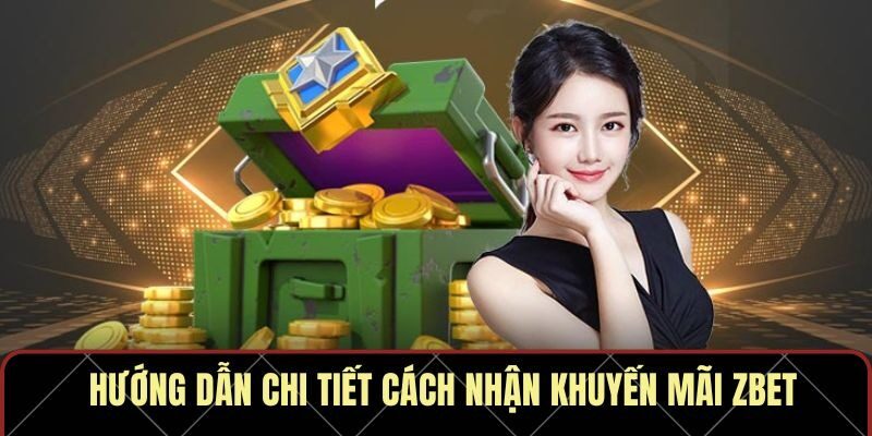 Hướng dẫn chi tiết cách nhận khuyến mãi Zbet