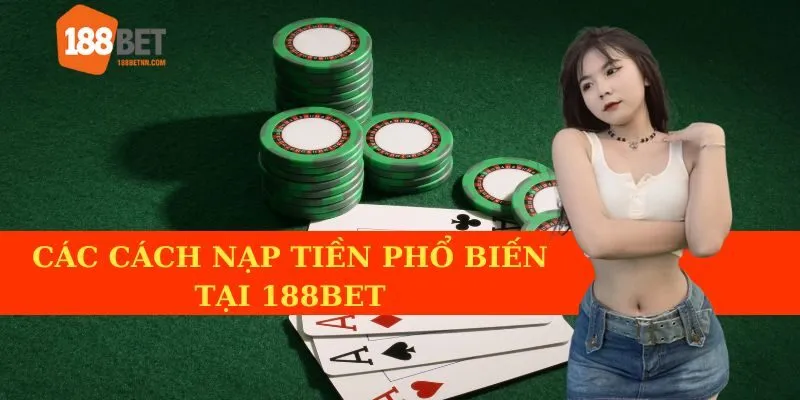 Các Phương Thức Nạp Tiền Trên 188bet Phổ Biến