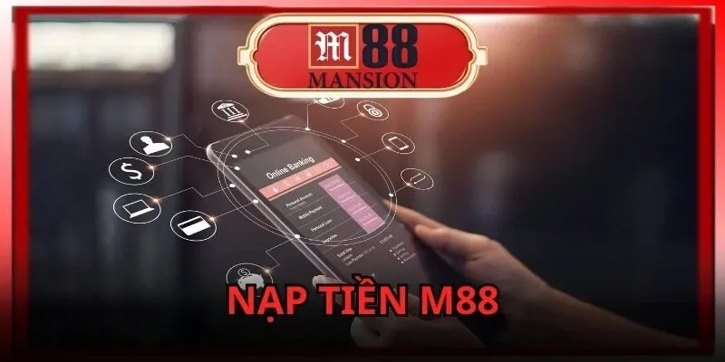 Những lưu ý quan trọng nạp tiền m88