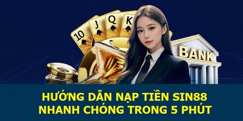 Các bước nạp tiền Sin88 chi tiết và nhanh chóng